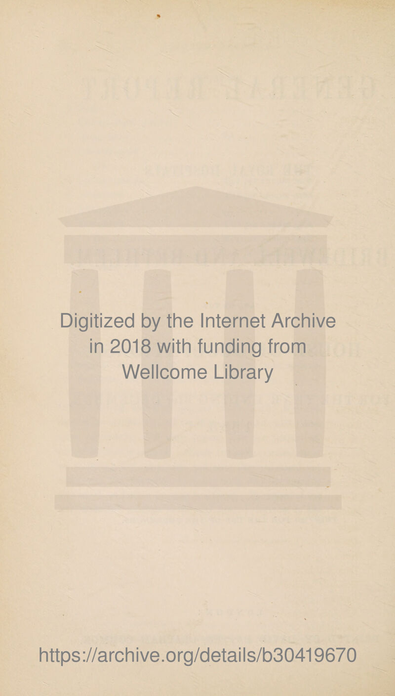 Digitized by the Internet Archive in 2018 with funding from Wellcome Library https://archive.org/details/b30419670