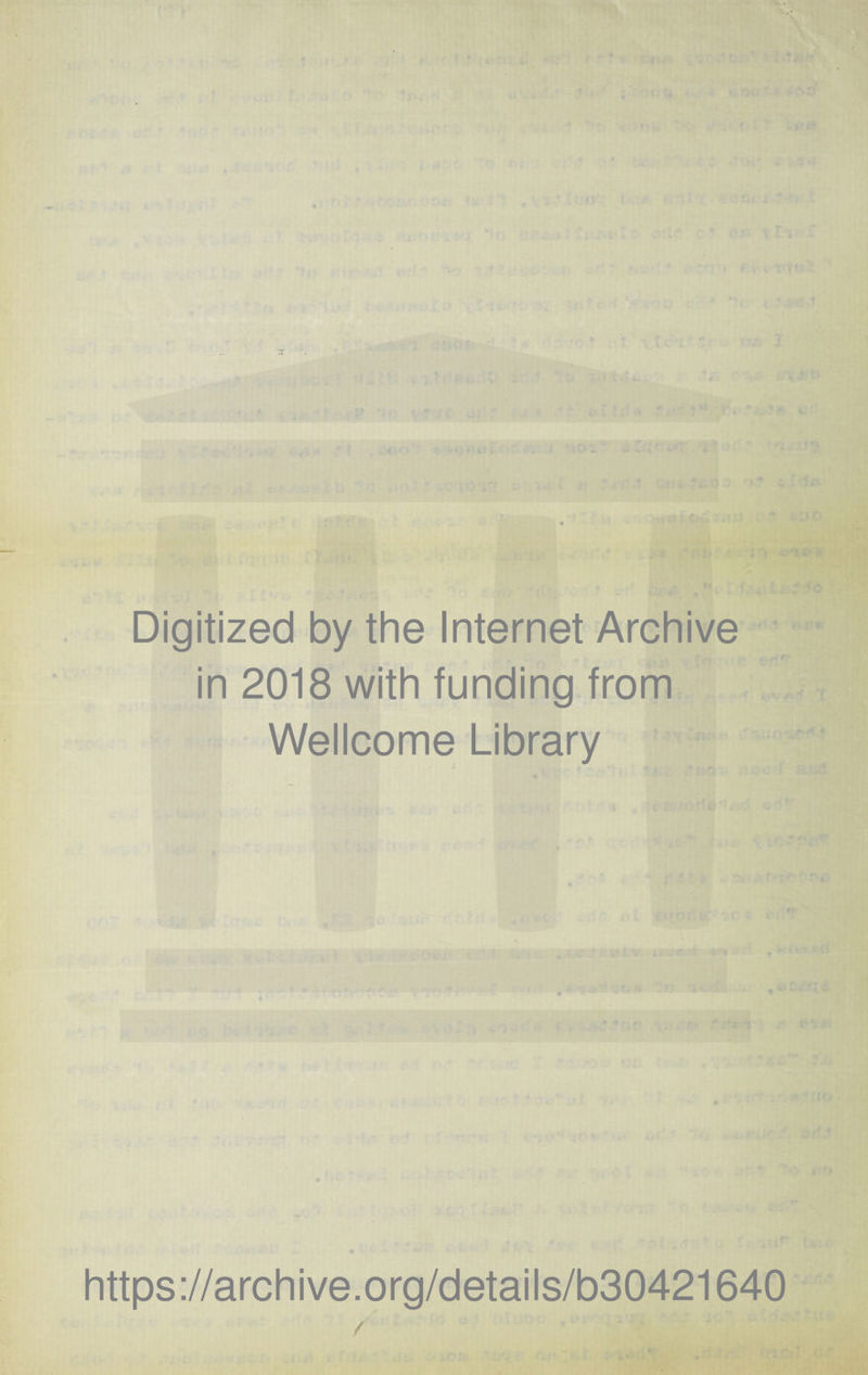 Digitized by the Internet Archive in 2018 with funding from Wellcome Library https ://arch i ve. o rg/detai Is/b30421640 /