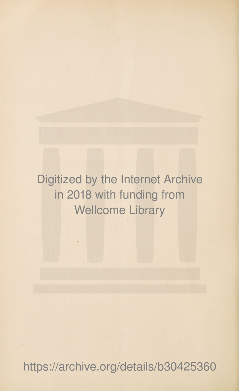 Digitized by the Internet Archive in 2018 with funding from Wellcome Library https://archive.org/details/b30425360