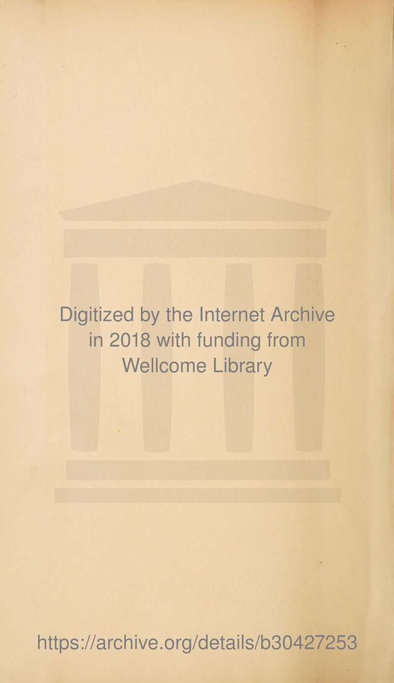 Digitized by the Internet Archive in 2018 with funding from Wellcome Library https://archive.org/details/b30427253