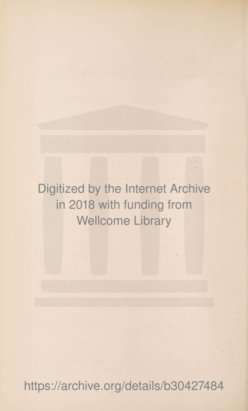 Digitized by the Internet Archive in 2018 with funding from Wellcome Library https://archive.org/details/b30427484