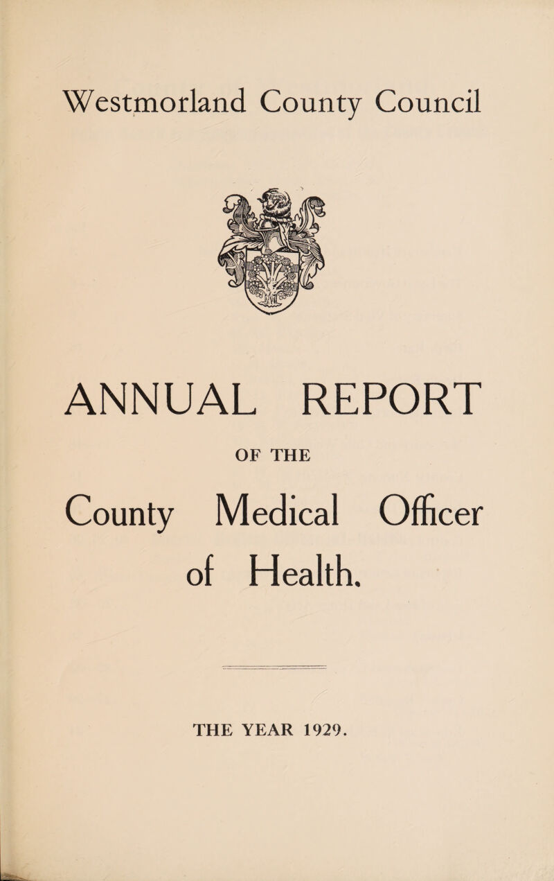 ANNUAL REPORT OF THE County Medical Officer of Health. THE YEAR 1929.