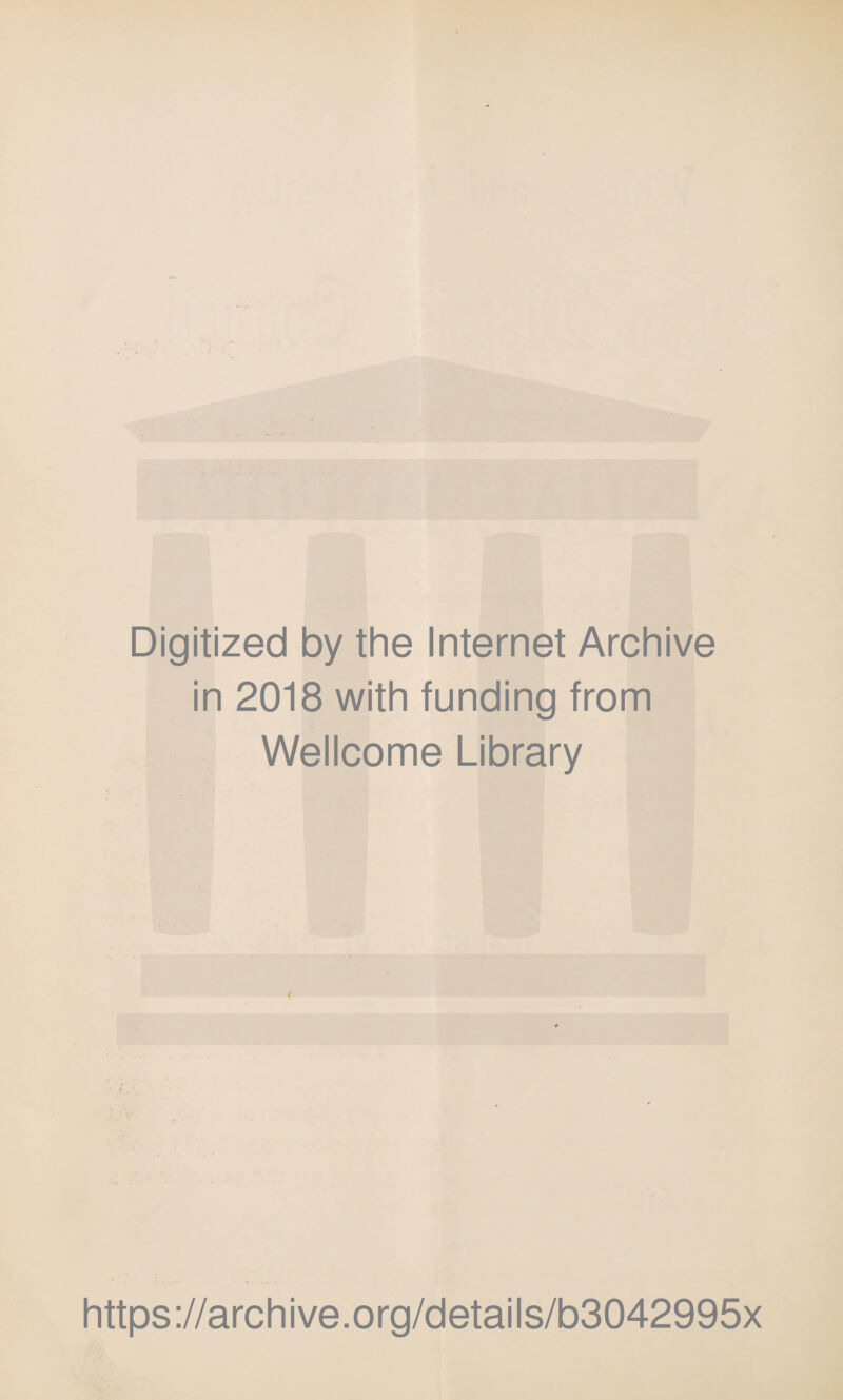 Digitized by the Internet Archive in 2018 with funding from Wellcome Library https://archive.org/details/b3042995x