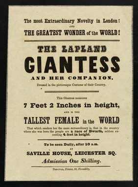 [Undated handbill (printed in Piccadilly by Percival) advertising an exhibition of a 7' 2" Lapland Giantess and her companion at Saville House, Leicester Square, London].