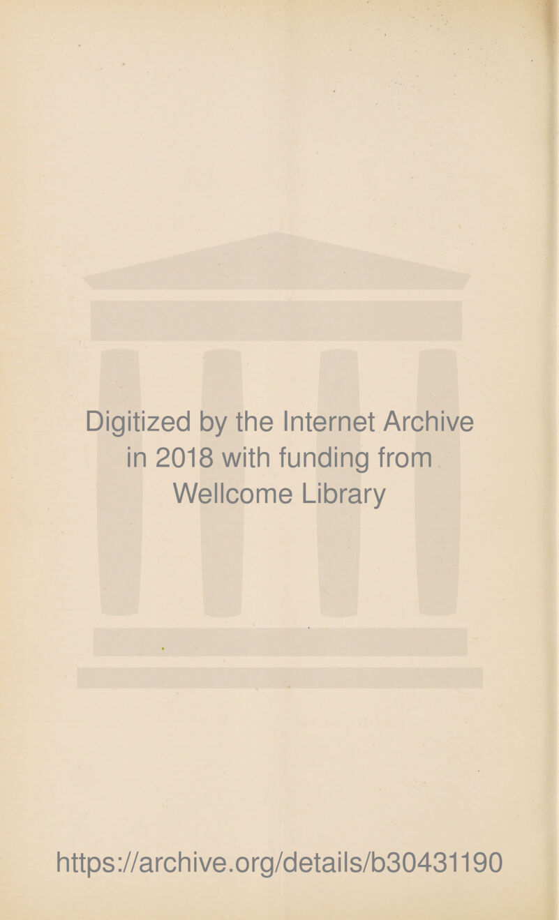 Digitized by the Internet Archive in 2018 with funding from Wellcome Library https://archive.org/details/b30431190