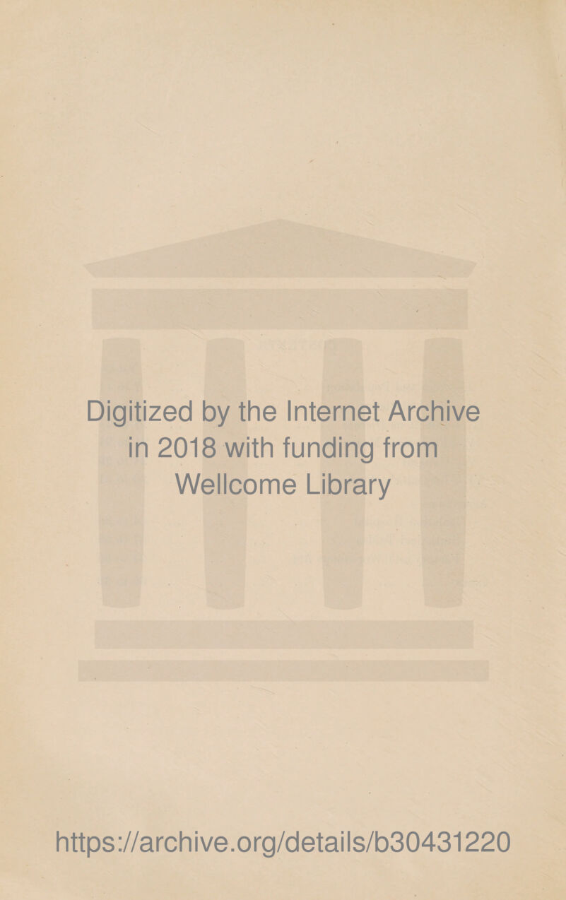 Digitized by the Internet Archive in 2018 with funding from Wellcome Library https://archive.org/details/b30431220