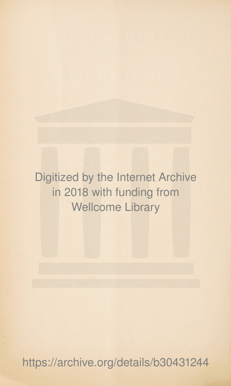 Digitized by the Internet Archive in 2018 with funding from Wellcome Library https://archive.org/details/b30431244