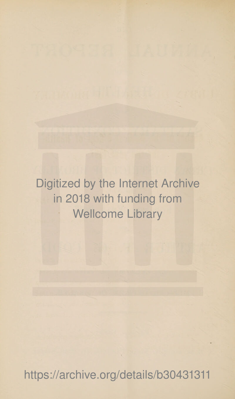 Digitized by the Internet Archive in 2018 with funding from Wellcome Library https://archive.org/details/b30431311