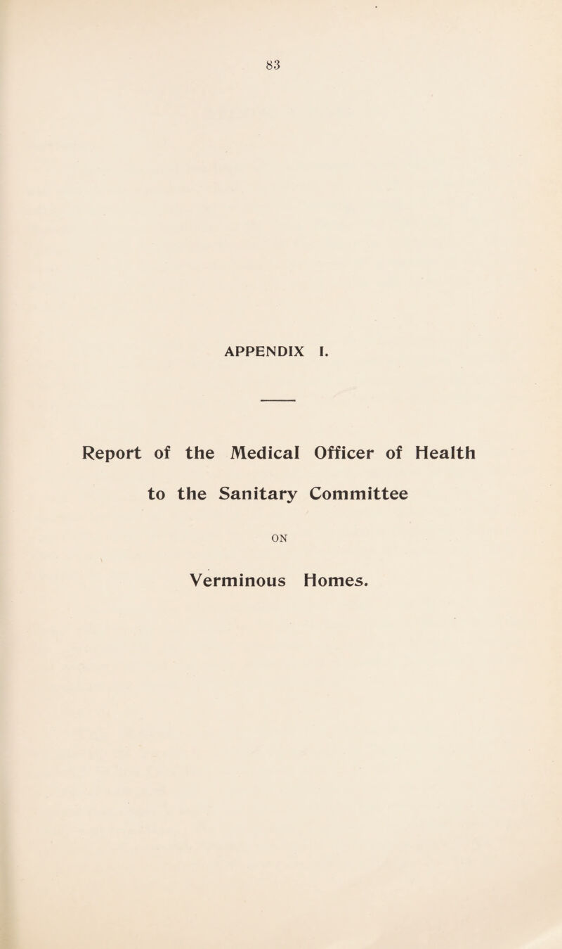 Report of the Medical Officer of Health to the Sanitary Committee ON Verminous Homes.
