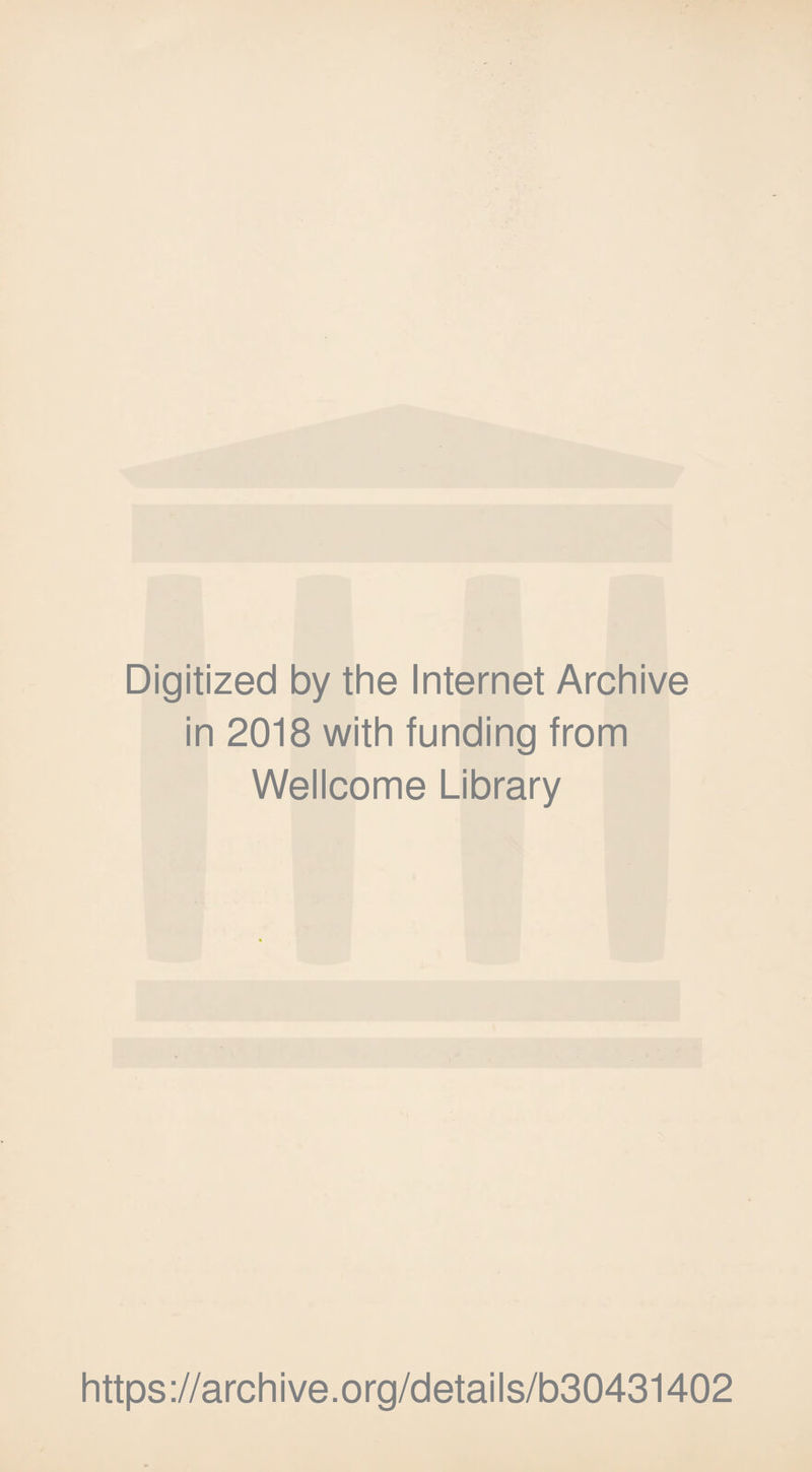 Digitized by the Internet Archive in 2018 with funding from Wellcome Library https://archive.org/details/b30431402