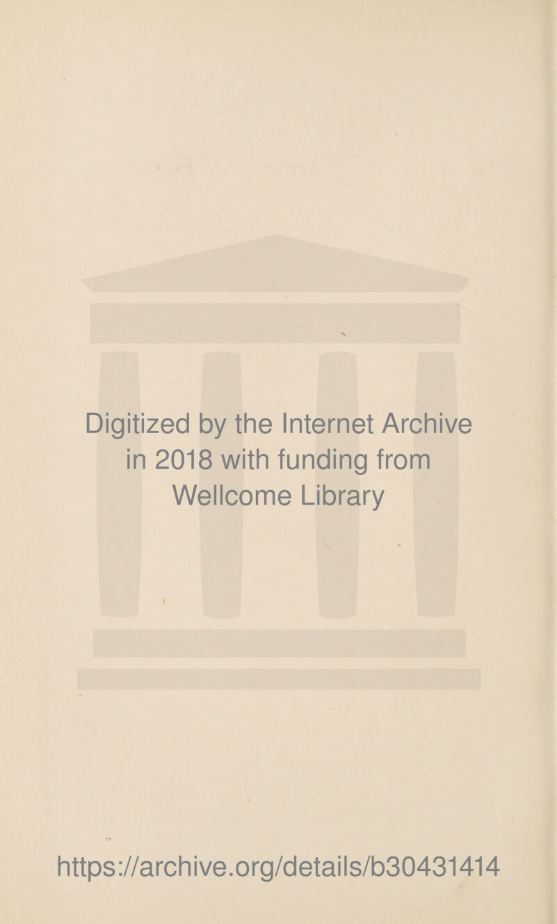 Digitized by the Internet Archive in 2018 with funding from Wellcome Library CD https://archive.org/details/b30431414