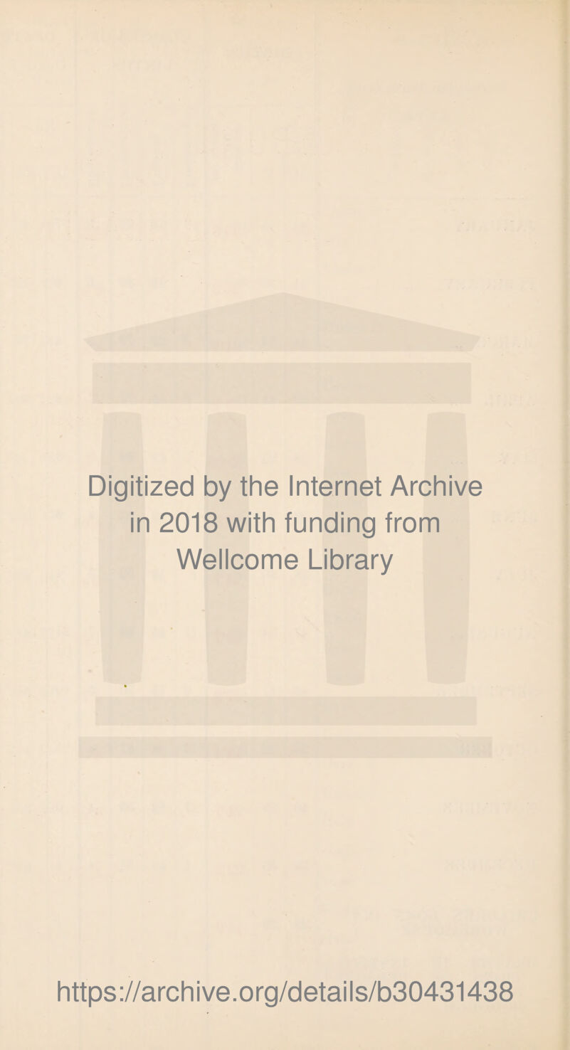 Digitized by the Internet Archive in 2018 with funding from Wellcome Library https://archive.org/details/b30431438