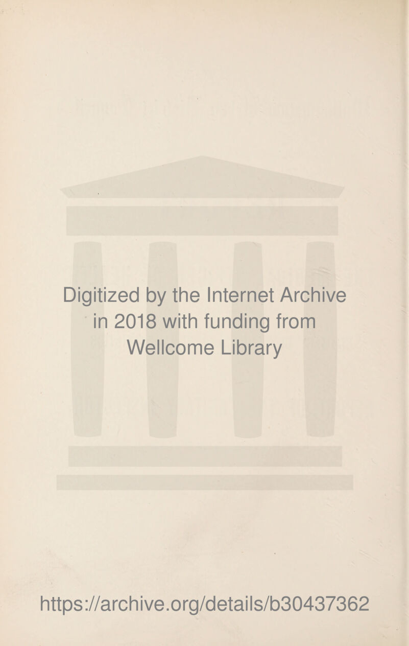 Digitized by the Internet Archive in 2018 with funding from Wellcome Library https://archive.org/details/b30437362