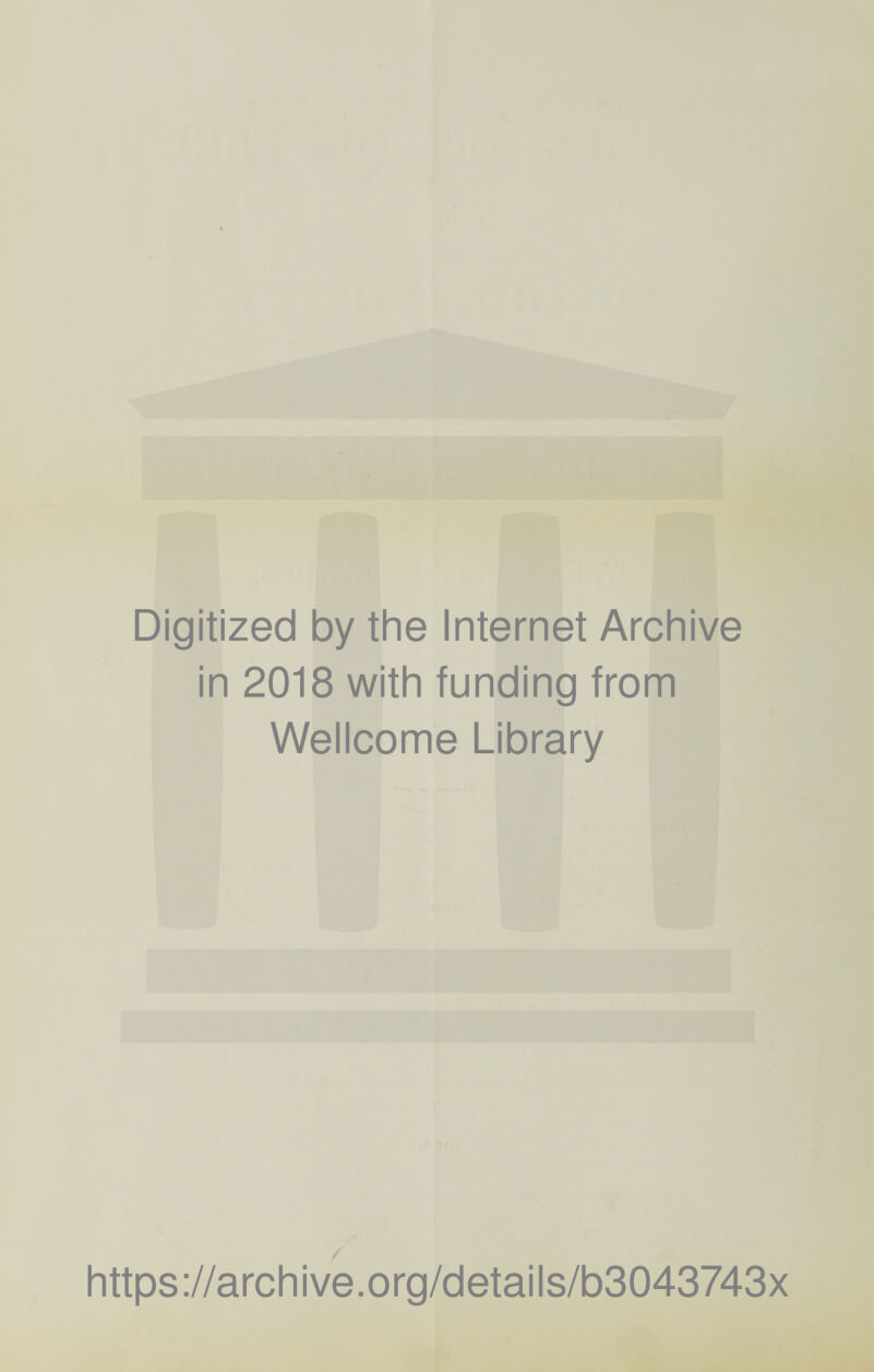Digitized by the Internet Archive in 2018 with funding from Wellcome Library https://archive.org/details/b3043743x
