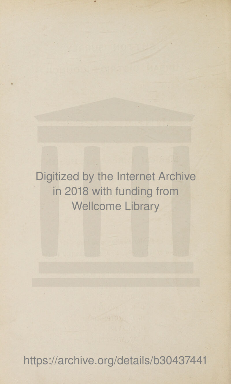 Digitized by the Internet Archive in 2018 with funding from Wellcome Library https://archive.org/details/b30437441