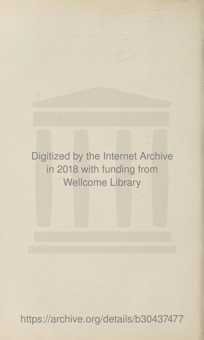 Digitized by the Internet Archive in 2018 with funding from Wellcome Library https://archive.org/details/b30437477