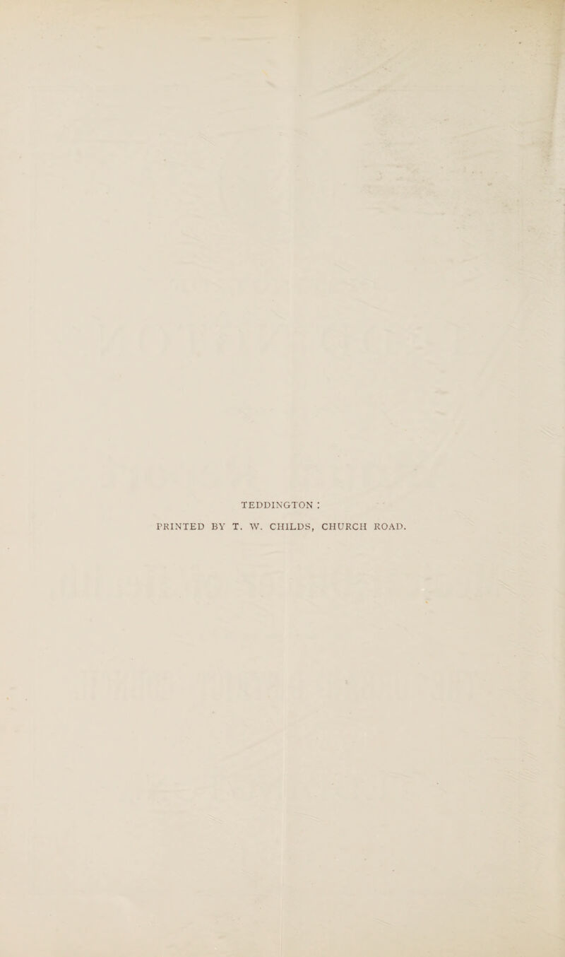 rRINTED BY T. W. CHILDS, CHURCH ROAD.