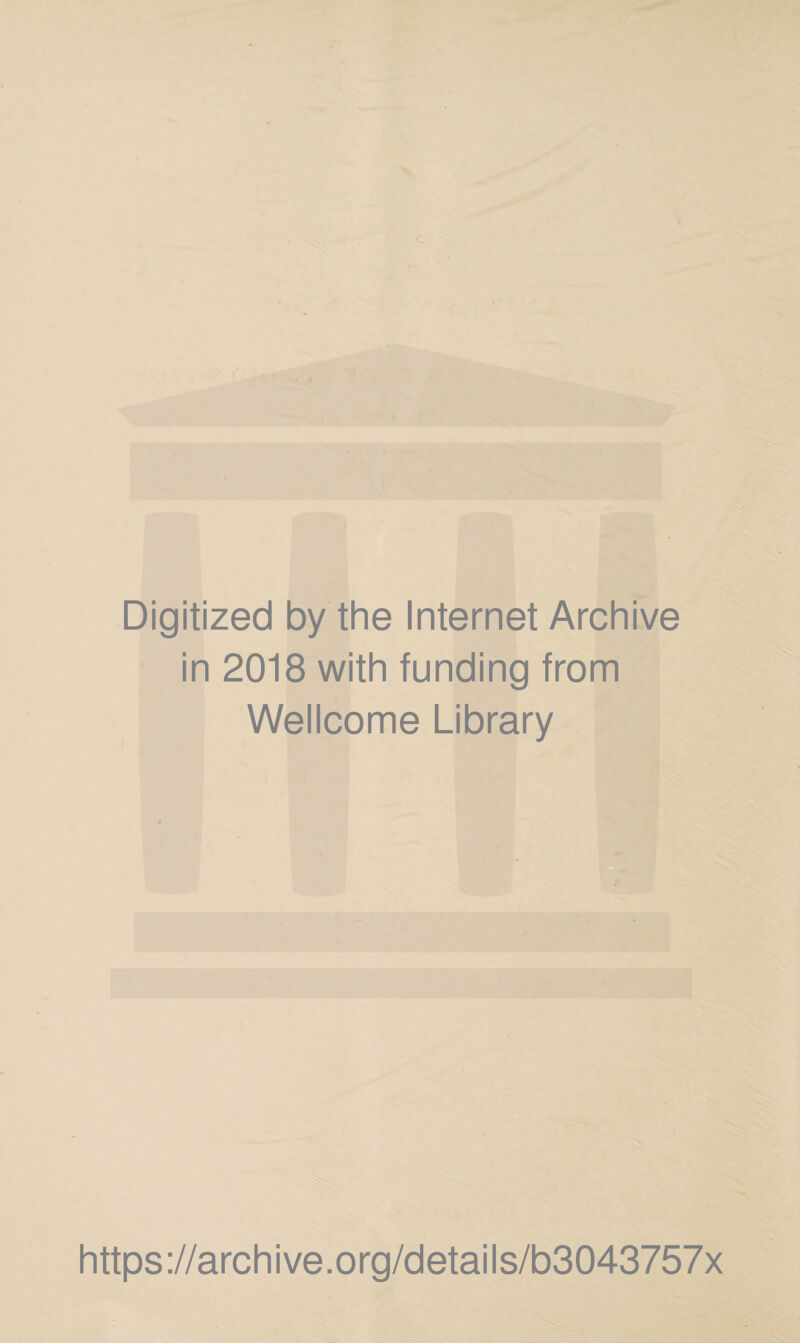 Digitized by the Internet Archive in 2018 with funding from Wellcome Library https://archive.org/details/b3043757x