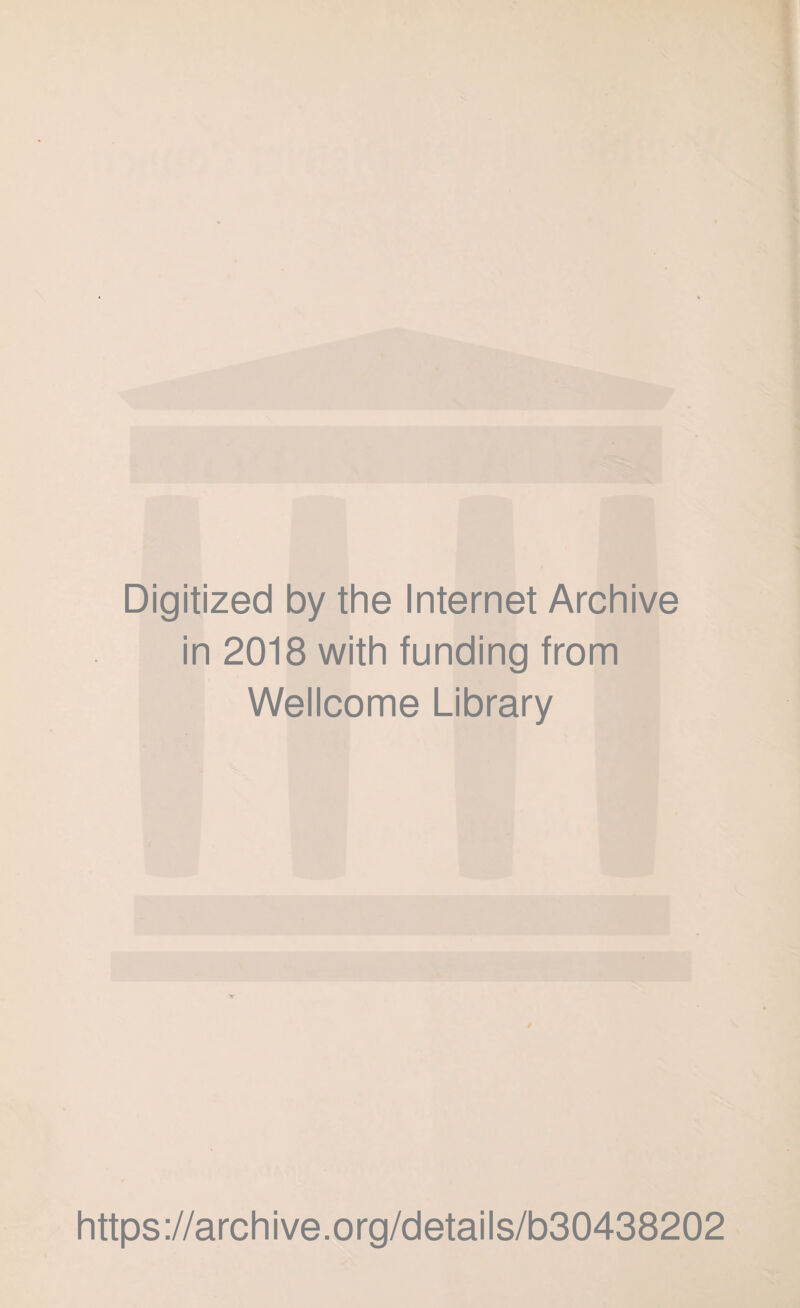 Digitized by the Internet Archive in 2018 with funding from Wellcome Library https://archive.org/details/b30438202