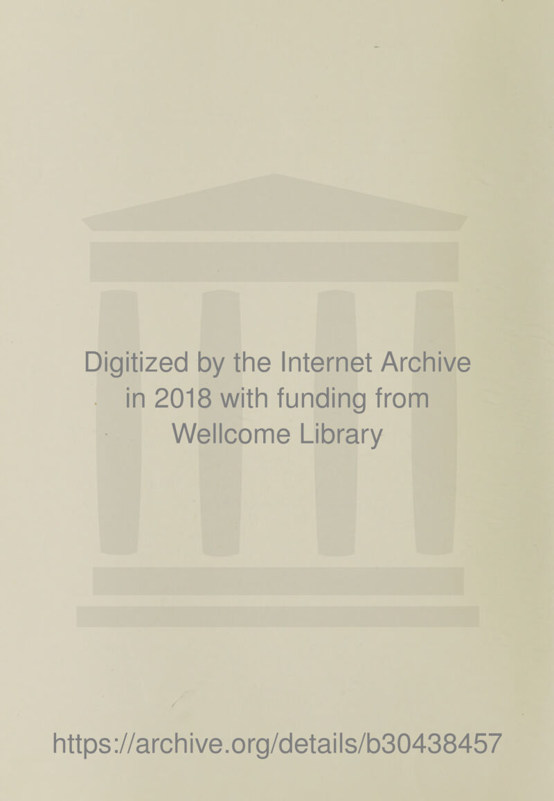 Digitized by the Internet Archive in 2018 with funding from Wellcome Library https://archive.org/details/b30438457