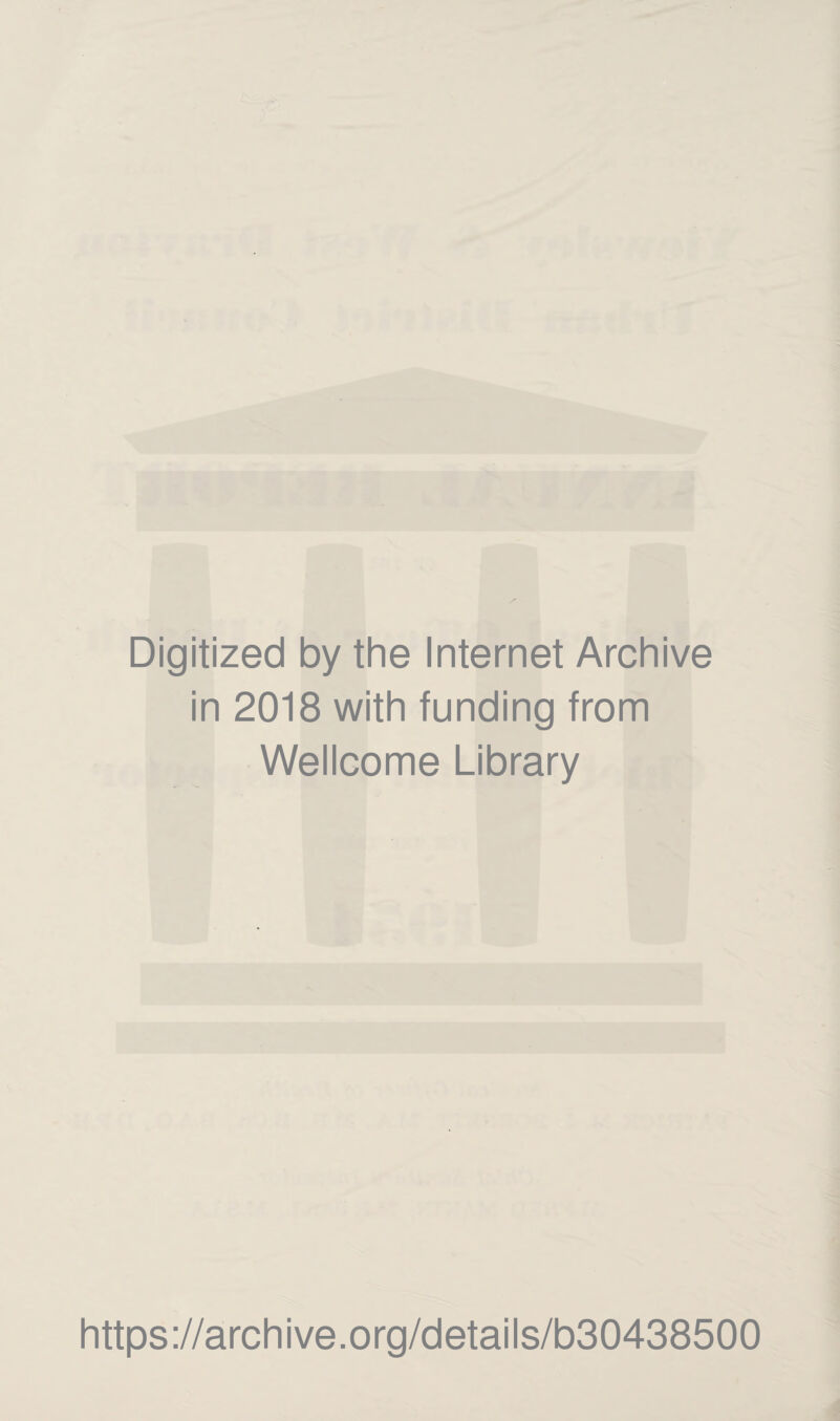 Digitized by the Internet Archive in 2018 with funding from Wellcome Library https://archive.org/details/b30438500