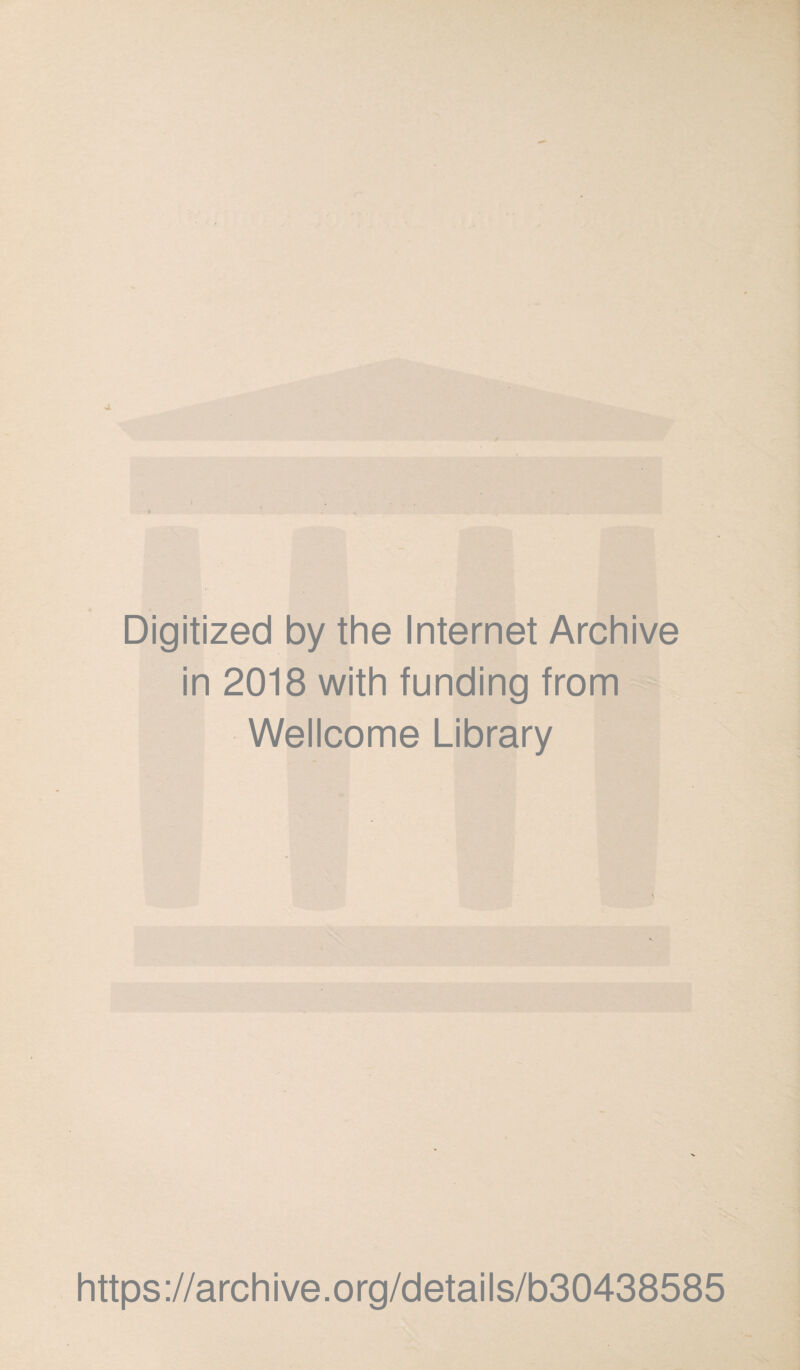 Digitized by the Internet Archive in 2018 with funding from Wellcome Library https://archive.org/details/b30438585