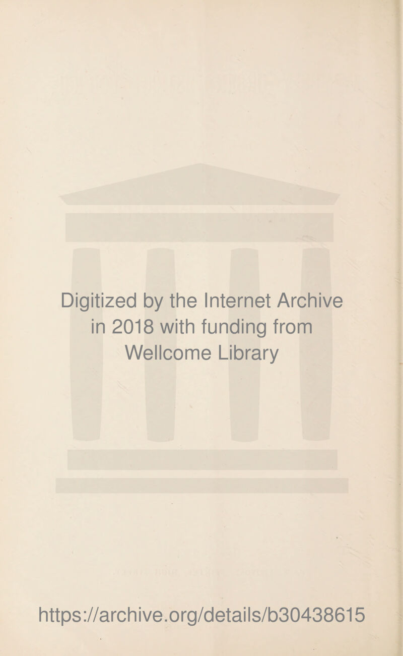 Digitized by the Internet Archive in 2018 with funding from Wellcome Library https://archive.org/details/b30438615