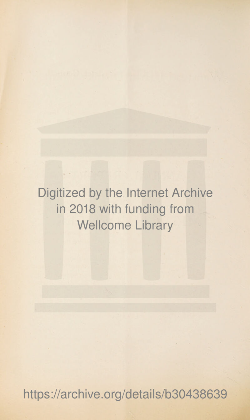 Digitized by the Internet Archive in 2018 with funding from Wellcome Library https://archive.org/details/b30438639