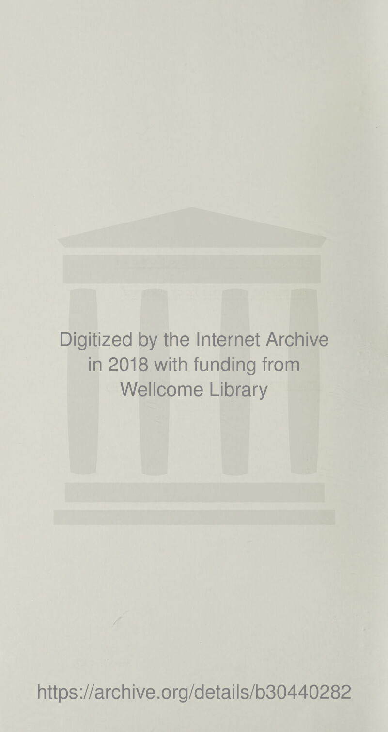 Digitized by the Internet Archive in 2018 with funding from Wellcome Library A https://archive.org/details/b30440282