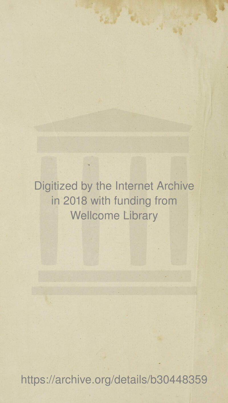 Digitized by the internet Archive in 2018 with funding from Wellcome Library https://archive.org/details/b30448359 I