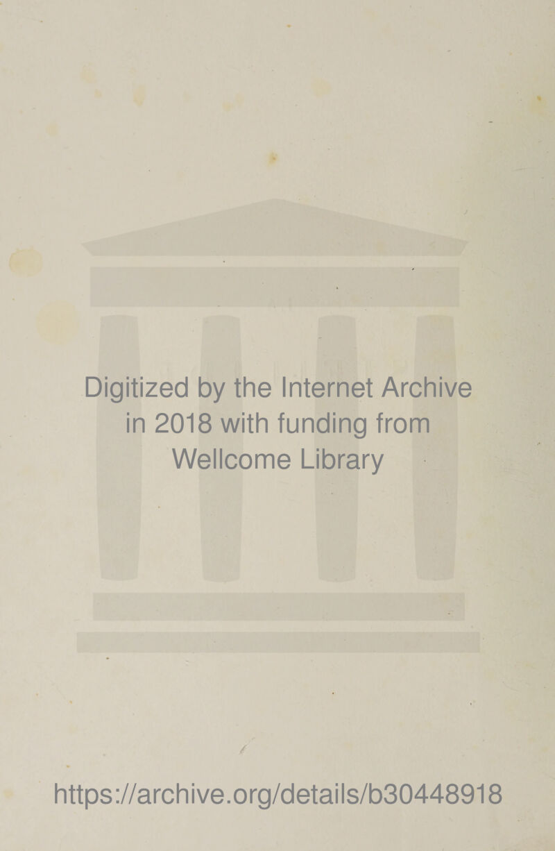 Digitized by thè Internet Archive in 2018 with funding from Wellcome Library / https://archive.org/details/b30448918