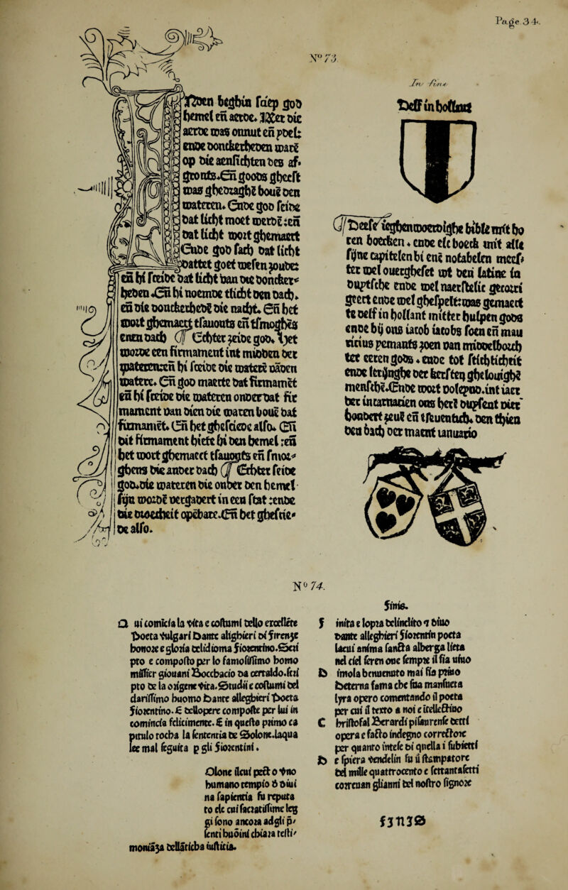 ill Page 3 4>. SrjRucn bcflbia fdep got> M bowl m actoc. IXet «>ic aetoe roa« onnut en poet: enoeoontktbeoen ©act op oie aenficfjten fees af> gtonte^Qi gooos gbecft cmagteougtrtboueoen ©aterciw ©roe goo fetoe Oat tut)t rooet ©crt>e;cn oatKtfet rooitgbemaert Cnoe goO fact) oat (icbt attetgoet©efm$oube: en bi Icritooat tid)t ban ote Oontfeet* enu^ntii noemot ttidbt oen Dad), mole oontktbew oie natfot. 65 bet ontttgbauacrt tfauouta entfmoijbea tntnuad) OfCenter$rioegooOijet toooK ten firmament int mioOen Oet Jjoataeteen bi fceioe oie ©atm oaoen materc* 6n goo matrte Oatfirmamet tn bi fceioe trie roateren onoeroat fit moment oan oicn oie ©aten lout bat fumaniet (5n bet gberdeoe alfo* 0i Oit Firmament biete bi oen bemel ;en betmortgbemaect tfauwjts en fmo:* gbms Okanott bacb (TEcbtetfeioe goo*oie ©amen oie oncer oen bemtt | fyn rooibc necgaoert in een ftat :cnbc j oie oioetbeit opebaK-Cm bet gbtfric* oealfo. NV3. Jn/ /?, on * tteffinboQmt C^ttSwjbcmtwctoigbe btbbmftbo ten bocrfccn ♦ enoc tic botch urit srfU f^ne capitetenbi enc notabelen meef* tti ©cl outegbefet ®t ben Intinc in Duptfcb* tnbe tDtt nattfttlic gtcoui S^tct tnoc ml gbefpeltnoas gcimcct tc odf in bollant muter bulptn go&s cnot bij on0 iatob ucobs focn en mail wnuB pemanto jocn nan cmoodboid) tet cerengo^^caoe tot ftfcbticbrit cnoc Ittjngbc ocr krften gbetomgt# menfW&ffinoe tooit oolepoo.int im btr incamarien ons bert oupfent out' Oonoctt ft u? tn tfeuentidu oen tt)ien Otn bad) oet maent unuario Q ui comida la tita c coltomt tcllo eredim t>oeca^ulgari Dante aligbieri oi firenje bottom e gloria trlidioma fio*enrino«£x*i pro e compofto per to famofirttmo homo mfiTier giouani Boccbacio oa cerroldo.fcrC pto Ce la oHgenetita.SnudH e coftumi bet darifli'mo buomo banre allegbtm t>oeta fiotenrmo.£ bettopere compofte per Uu in cominda fdteimente. € in quefto ptimo ca pttuio roeba la (enteritis be Stolortc.laqua lee mat teguica p git 5io?entini • Clone ilcui peel o*no bumanotempio ftoiui na faptenria fii reputa rodccuifaaattfTimeleg ifono ancoiaadgitp/ ntibuoinicbiajatelh' moma5a cdlaricba iufticia. 74. finis. f ttn’ra i lopza tjclincltto n Oiuo ftante allegbteri floientin poeta Ueui am'ma fan&a alberga beta net del feren one (empie it fia nfwo D imola benuenoto mai fia pwo betema fama cbe foa manfueta lyra opero comentando il poeta per cui il texto a not e irelleSino C brifiofalBerardtpiCwreniebecti opera e fafto indegno correftoie per qnanro intefe bi qtiella i fiibiettf b t fpiera ♦endelin f« il Ikmpatorc bd miUe quattrocento c fettanrafetti correuan gbanni bet noftro fignox f3tl30