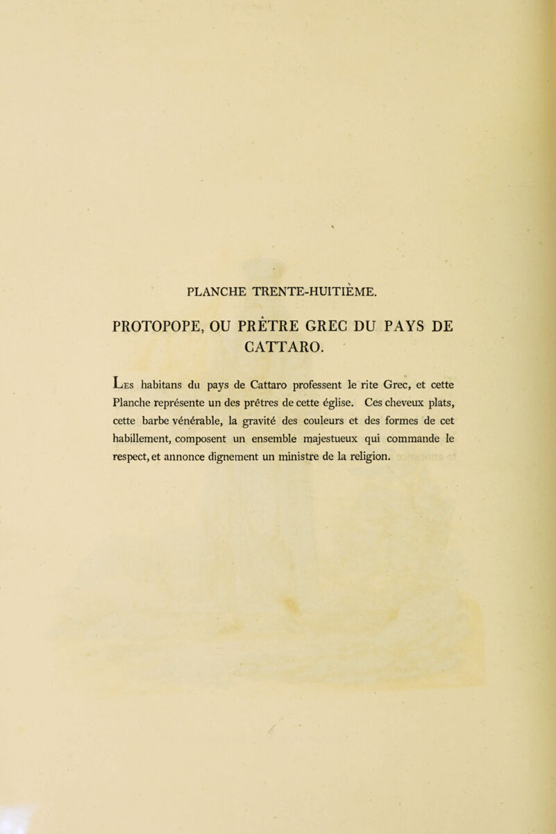 PROTOPOPE, OU PRETRE GREC DU PAYS DE CATTARO. Les habitans du pays de Cattaro professent le rite Grec, et cette Planche représente un des prêtres de cette église. Ces cheveux plats, cette barbe vénérable, la gravité des couleurs et des formes de cet habillement, composent un ensemble majestueux qui commande le respect, et annonce dignement un ministre de la religion.