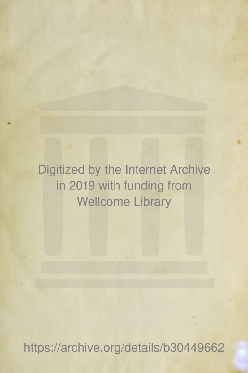 Digitized by thè Internet Archive in 2019 with funding from Wellcome Library https ://arch i ve. o rg/detai Is/b30449662