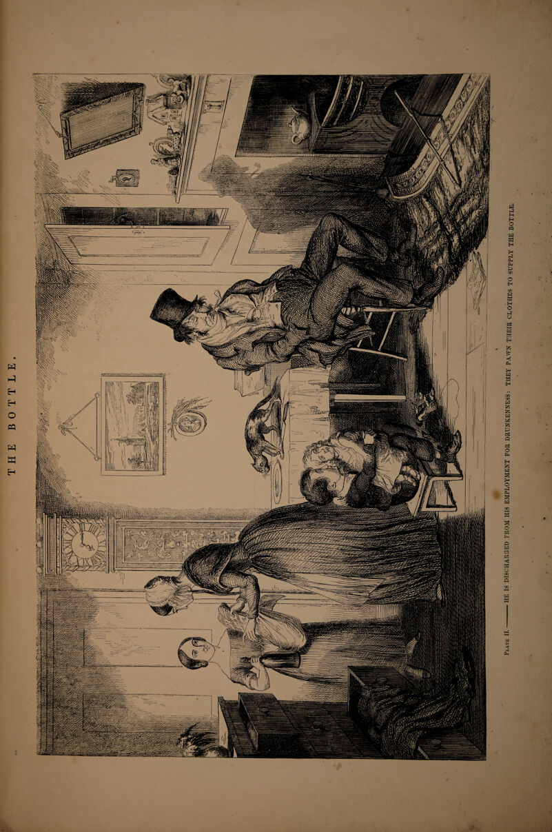 H H O PQ tn H ?r5MJ!\'fffftTri,i ['ii M i 'i i'iii iTimirmT^ff #i§ll Plate II.-HE IS DISCHARGED FROM HIS EMPLOYMENT FOR DRUNKENNESS: THEY PAWN THEIR CLOTHES TO SUPPLY THE BOTTLE