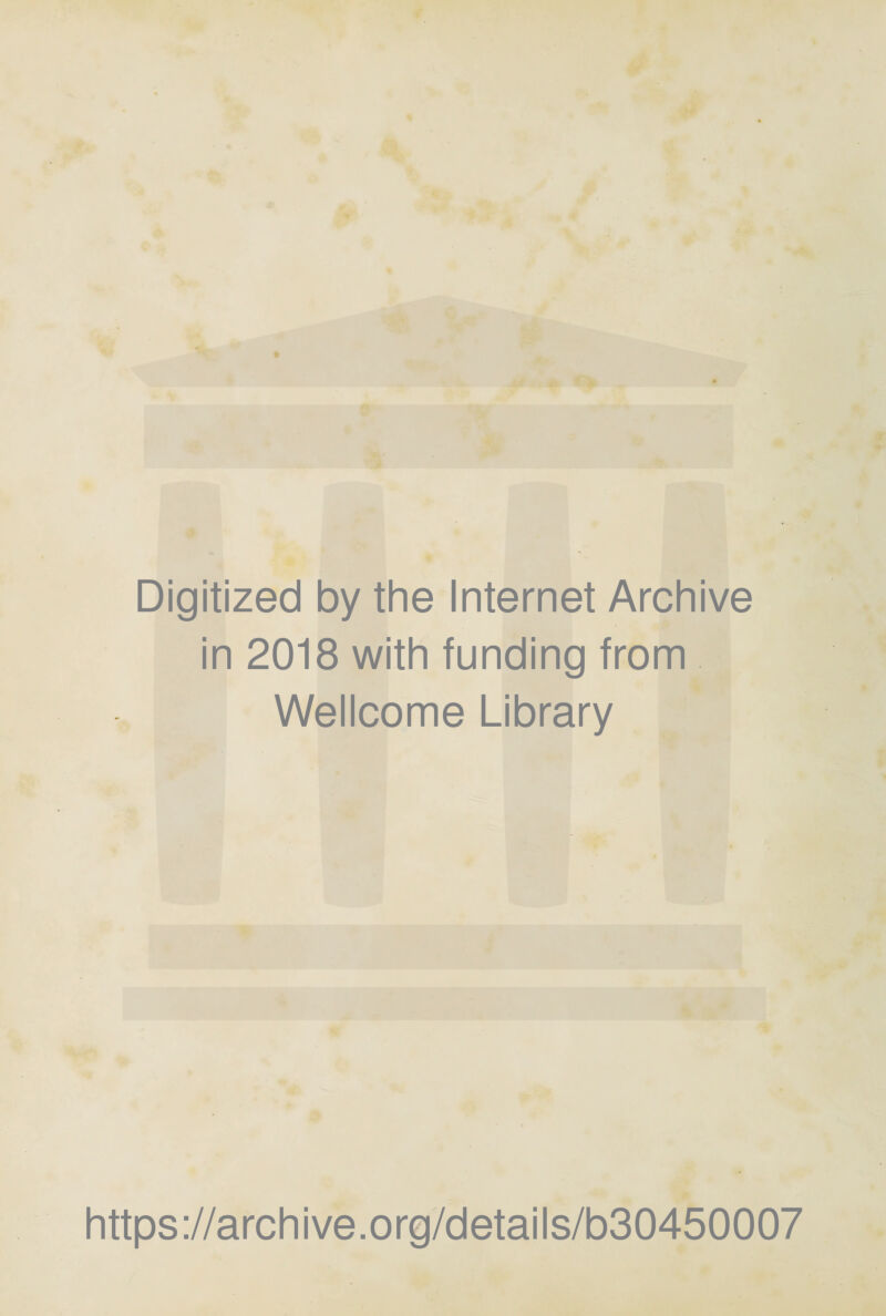 Digitized by the Internet Archive in 2018 with funding from Wellcome Library https://archive.org/details/b30450007