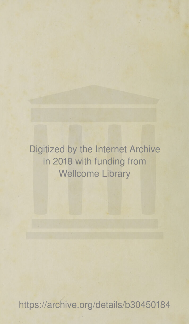 Digitized by the Internet Archive in 2018 with funding from Wellcome Library https://archive.org/details/b30450184