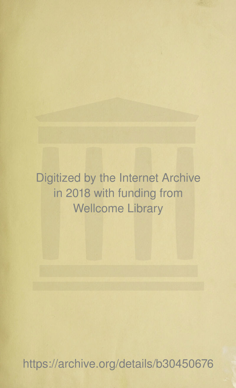 Digitized by the Internet Archive in 2018 with funding from Wellcome Library