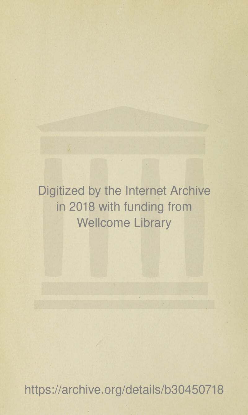 Digitized by the Internet Archive in 2018 with funding from Wellcome Library https://archive.org/details/b30450718