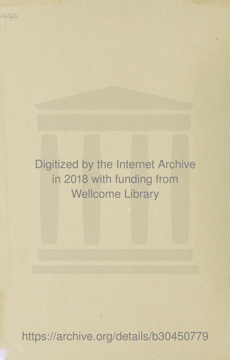 [0 35/D / , . , * ah ' Digitized by thè Internet Archive in 2018 with funding from Wellcome Library * ( https://archive.org/details/b30450779 /