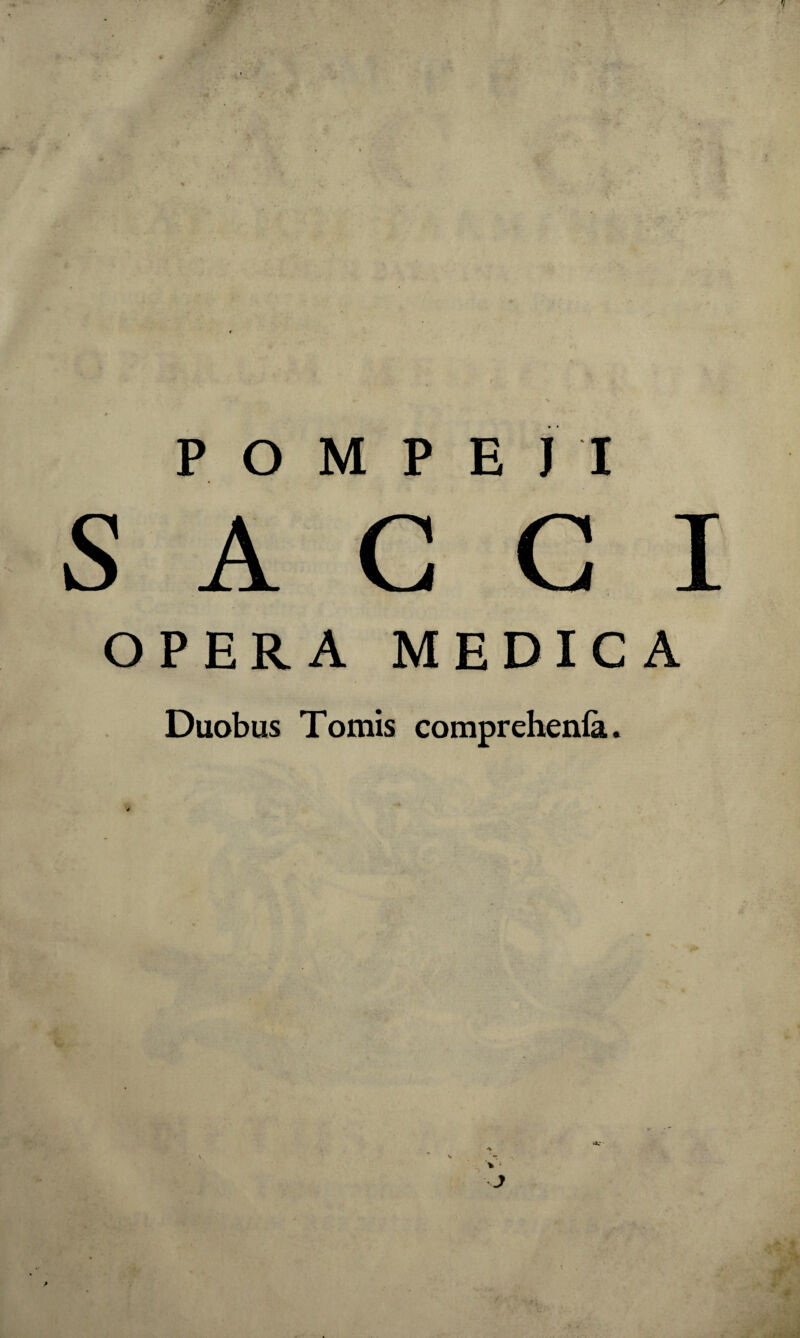 POMPEJI SACCI OPERA MEDICA Duobus Tomis comprehenfa.