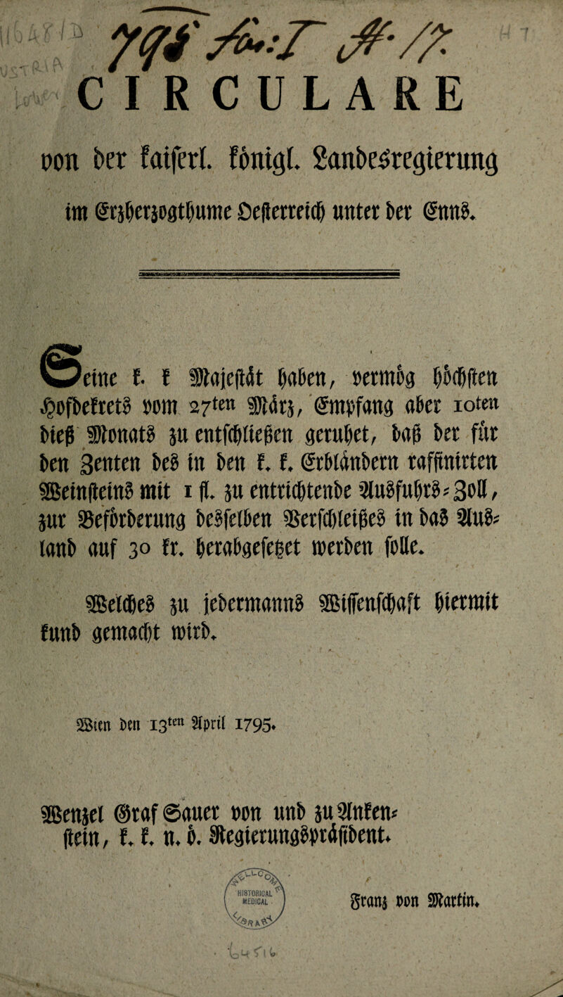 /i-T WM CIRCULARE tum bet faifetl. fonigL Sanbe^tetjietmtcj im Srsberjogtbume öejierretcf) unter ber @nnb. 'eine l t ftajeftät haben, »errnog pellen ^ofbefretb mm »7*e» ftdrs, (Srnpfang aber iotm Meß Monats ju entfließen geruhet, baß Mr für ben Beuten beb in ben 1t @rbtdnbern raffmirten Sföeinfteinb mit 1 ft 5« entricßtenbe aiubfubrb*3Ml, Sur SSefbrberung bebfelben ^erfcbleißeb in bab 2lub? lanb auf 30 fr. berabgefeßet werben feile. SSelcbeb su jebermannb SBijfenfaft hiermit funb gemacht wirb. mm im I3tm Sfpril 1795* Mensel @raf @auer non unb su ainfem jtein, 11 n. b. ^egierungbpräftbent» gcani Don Gattin.