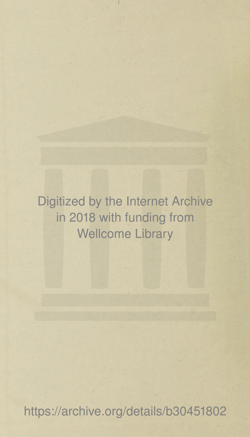 I .V -»-».n •? .1 Digitized by the Internet Archive in 2018 with funding from Wellcome Library https://archive.org/details/b30451802