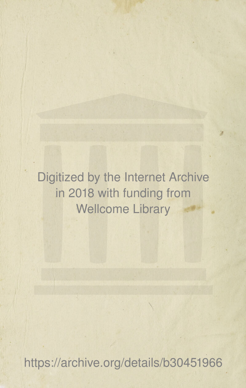 Digitized by the Internet Archive in 2018 with funding from Wellcome Library https://archive.org/details/b30451966