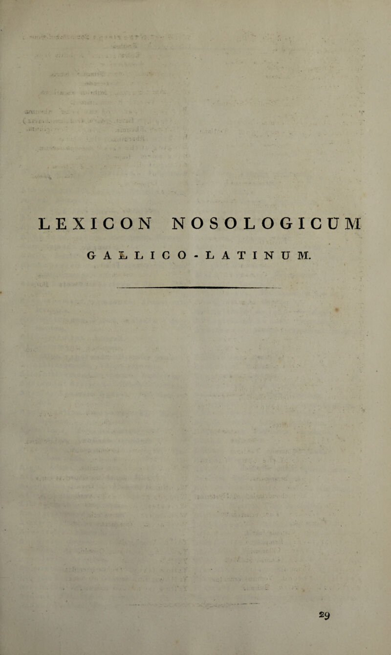 .1 A ' - LEXICON NOSOLOGICUM GAIjLICO-IjATINUM. £9