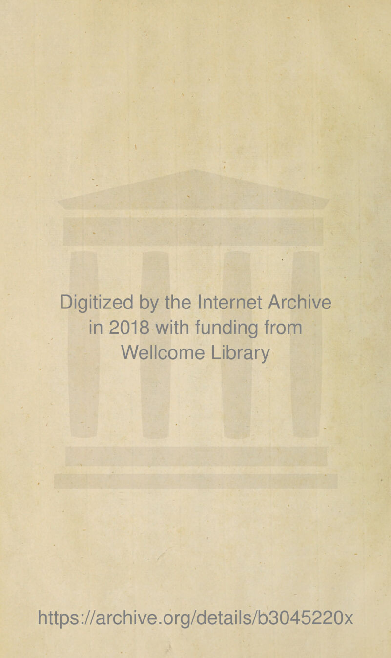 Digitized by the Internet Archive in 2018 with funding from Wellcome Library / https://archive.org/details/b3045220x