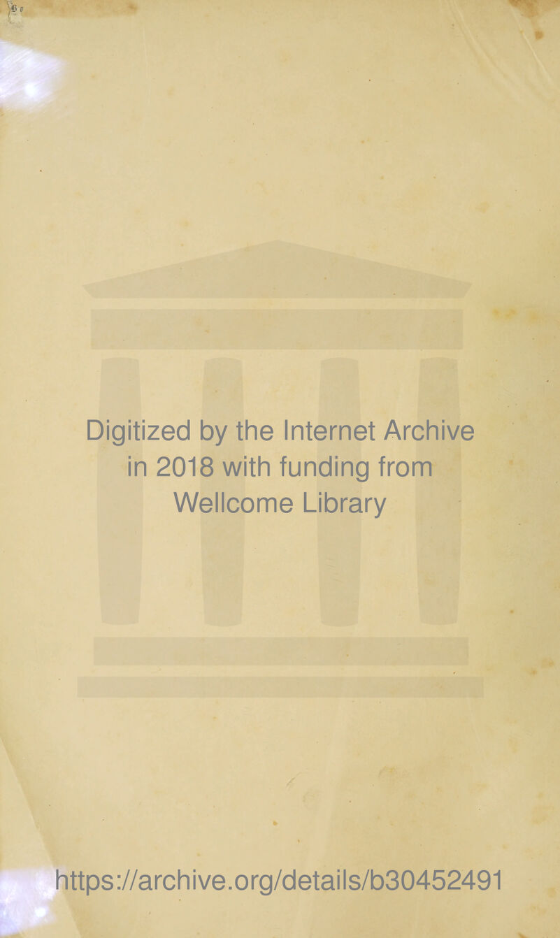 ■ Digitized by the Internet Archive in 2018 with funding from Wellcome Library https://archive.org/details/b30452491