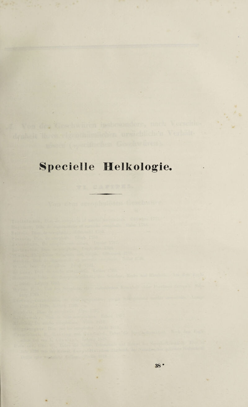 Specielle Helkologie. 38