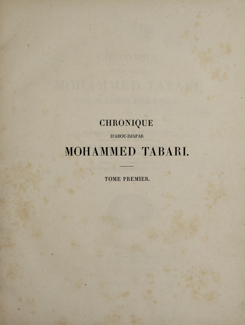 D’ABOU-DJAFAR MOHAMMED TABARI. TOME PREMIER.