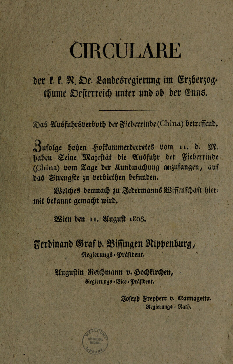 I ber ! f. 9tf löt £anbe6regierung im ©rjperjog* tpume £5e[terrei$ unter unb ob ber trntö. /1 % IT - • : * ---^--- --- - ■ — f ®a§ SfuSfuprSüetbotb bet ftiebcmnbe (China) betnffenb. *'■ .•/>- 4 I . % / • '■ ’ , S. ' > ' * ' V * | » t 1 ’ • I -» ’» * - ' ■ • J, ' % . I v , * '* ( i ' , • \ ufolge popen $of?ammerbecrefe6 t)öm n* b. SÄ. haben ©eine SÄöjeftät bie Sfwöfupr bet ^iebertinbe ((China) t>cm Sage ber Äutibmacpung atiaufangen, auf baS ©trengfte ju oetbtetpen betäuben. (. _ * . • • * *. . ’ |. . ♦ SSelcpeS bemnaip 3U ^ebetmann6 SS: ffenfdpaft picr* mit Pefannt gemaipt mirb. SBien ben n, SCuguft i8o8» : ■ ■■ ' : • \ \ - . ’ / ' - ferbinanb ©raf p. äSiffingen Nippenburg/ SiegietungS * »ptäfibenf. §£uguftin Steiiptnann tu .|>ocpfttcpen, Skgienutg* * fQice *$räfitoenk gofcpfi t>. $tatmagefta. ötetftauttg* * Statt}, s